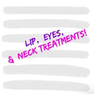Eye & Lip Treatments!